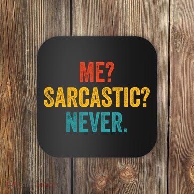 Me Sarcastic Never Funny Sarcastic Quote Coaster