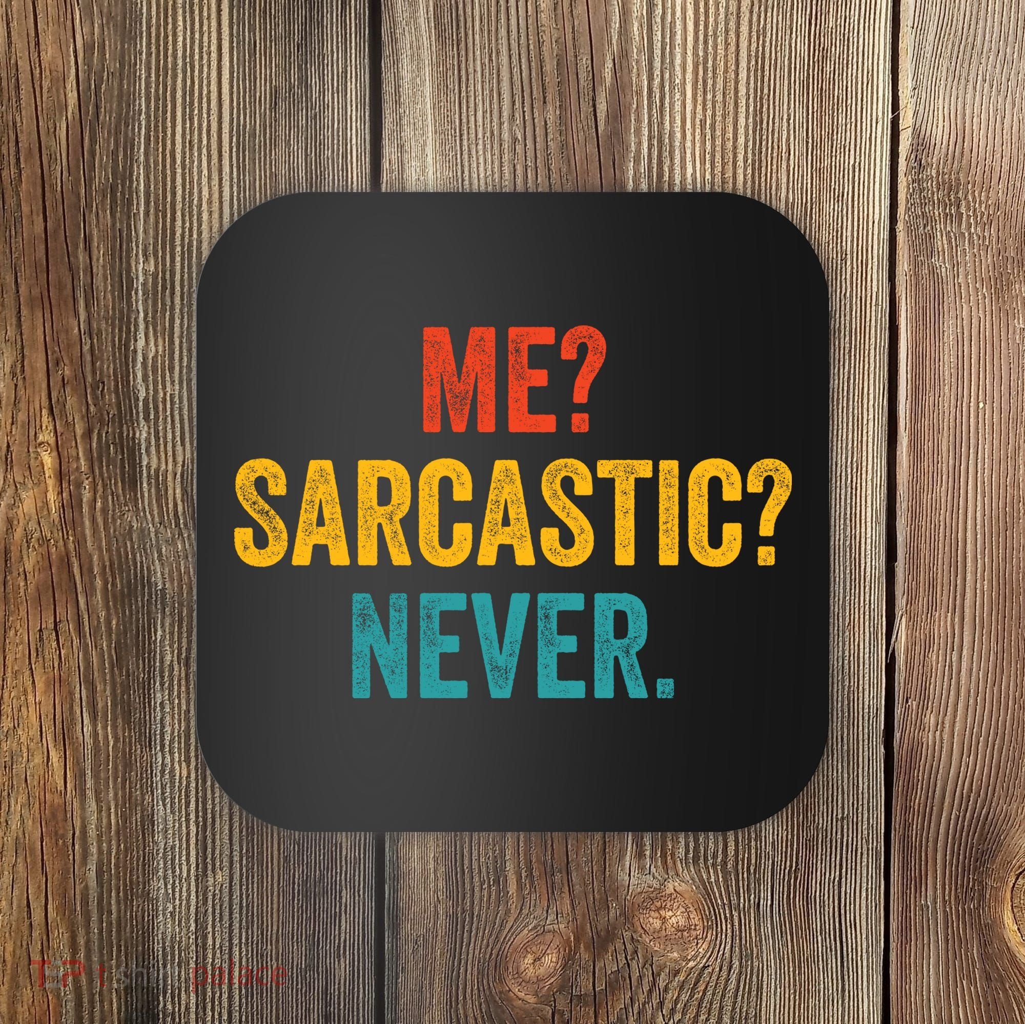 Me Sarcastic Never Funny Sarcastic Quote Coaster