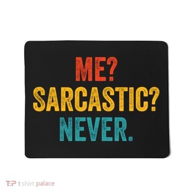 Me Sarcastic Never Funny Sarcastic Quote Mousepad