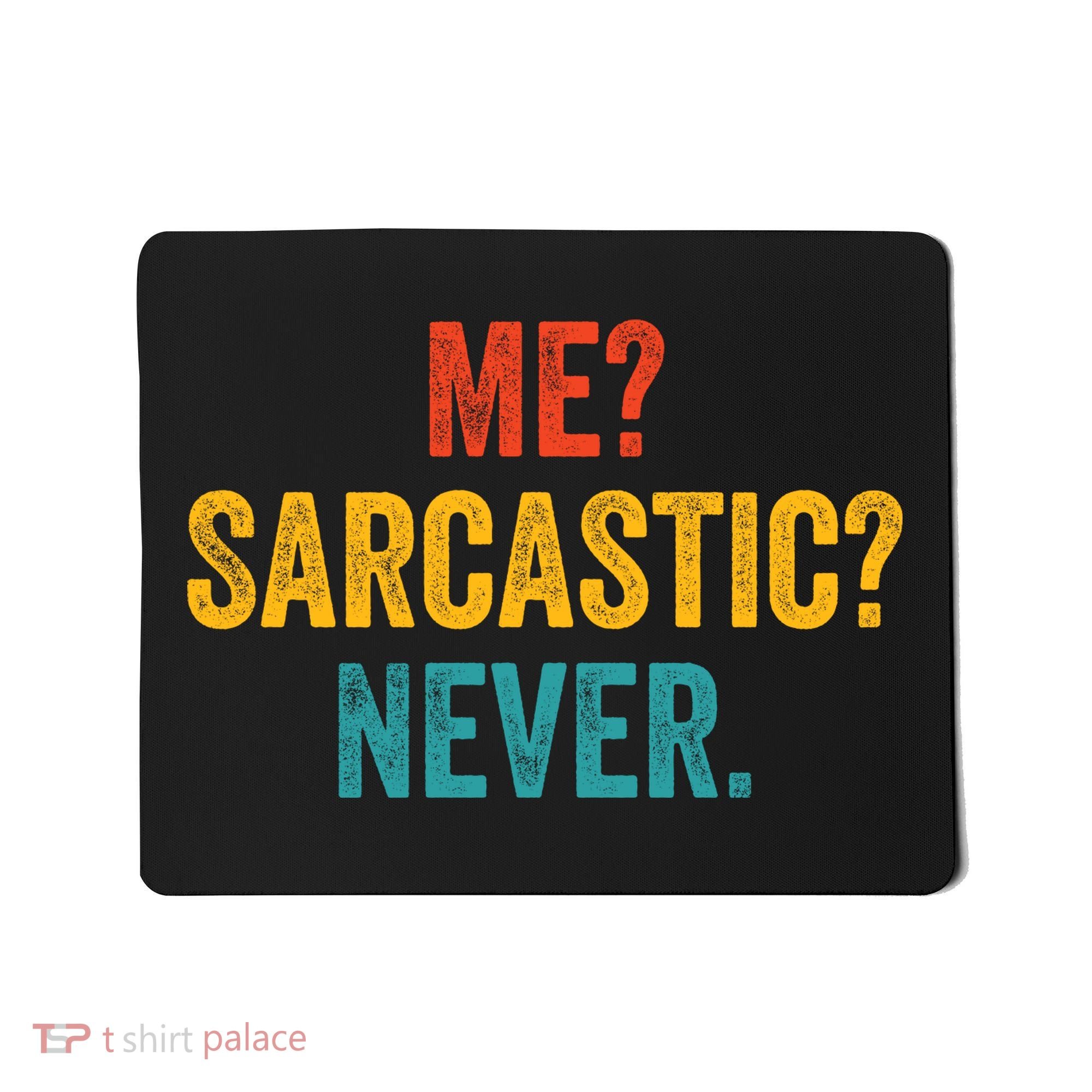 Me Sarcastic Never Funny Sarcastic Quote Mousepad
