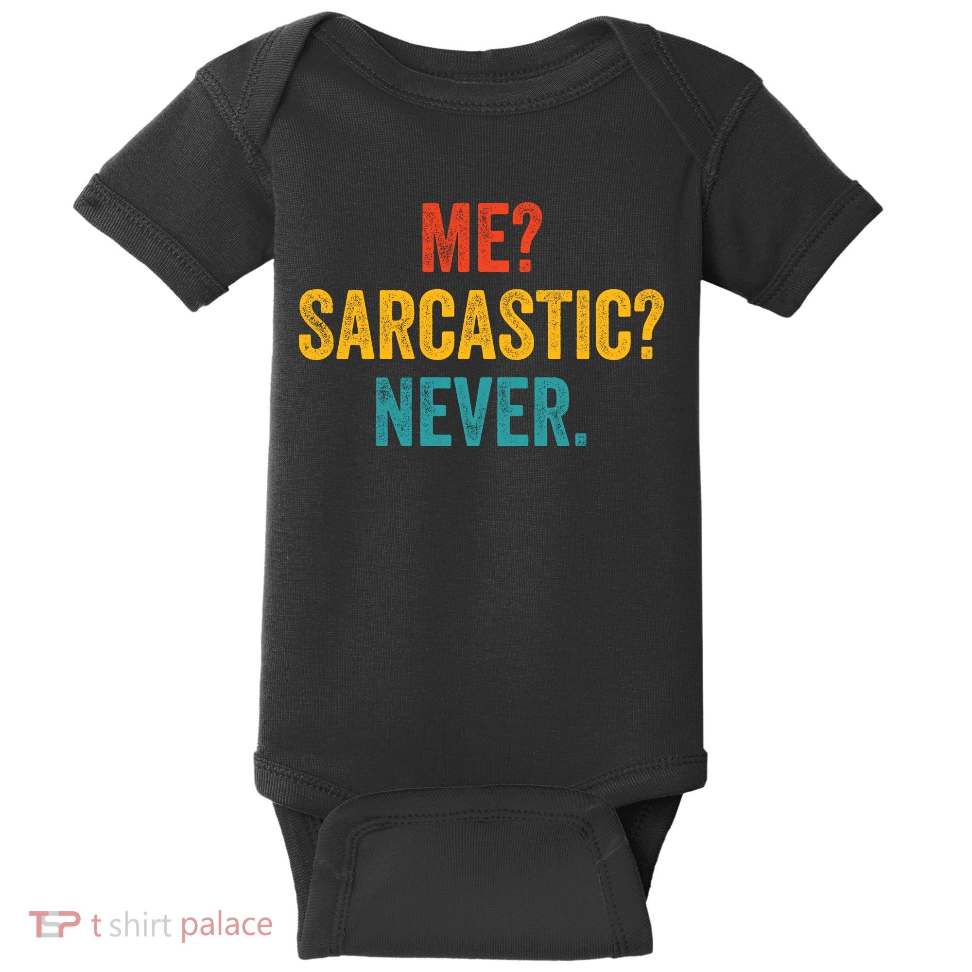 Me Sarcastic Never Funny Sarcastic Quote Baby Bodysuit