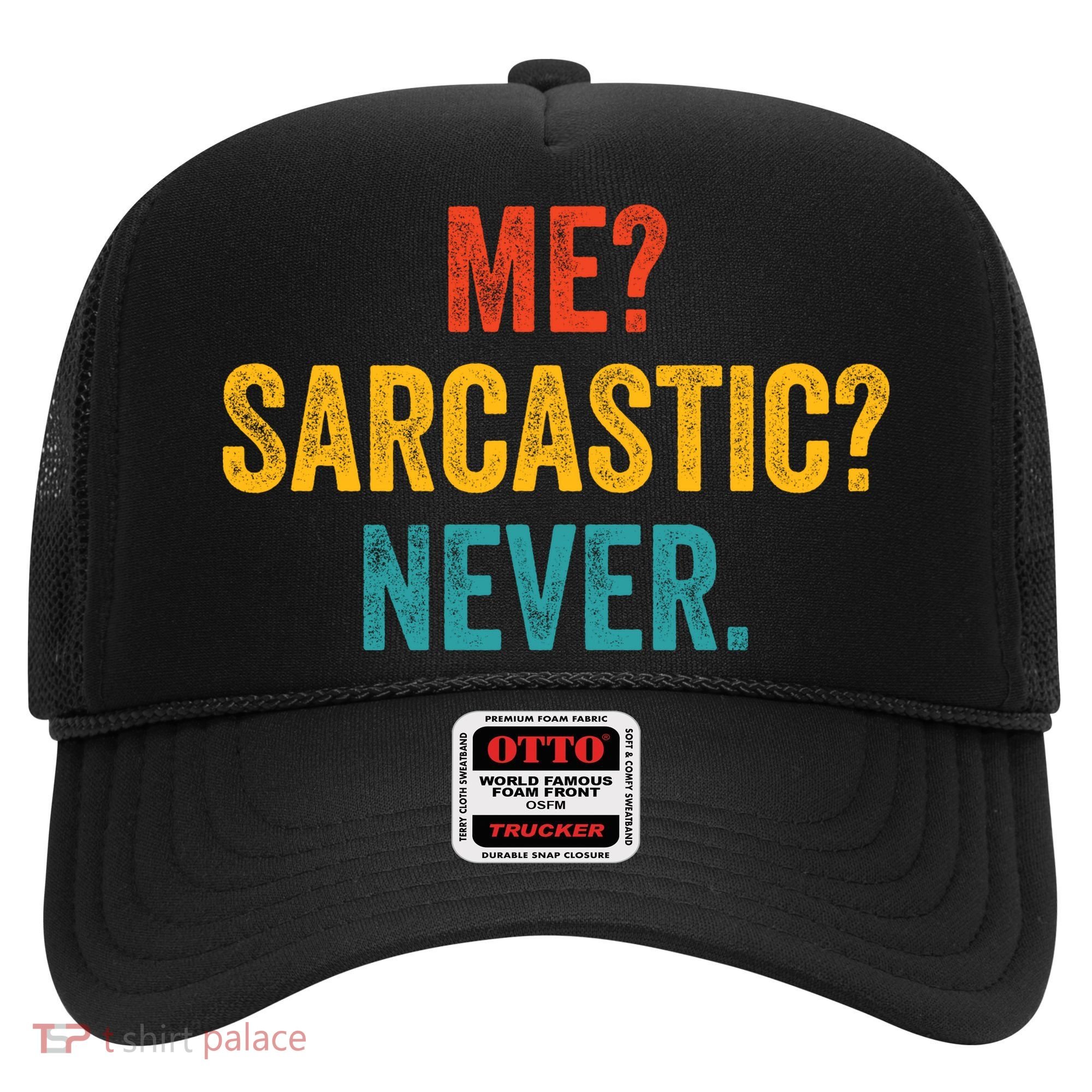 Me Sarcastic Never Funny Sarcastic Quote Hat