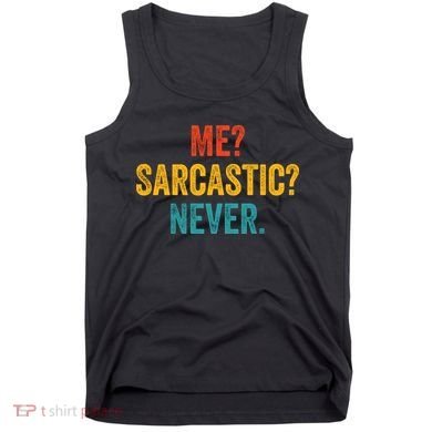 Me Sarcastic Never Funny Sarcastic Quote Tank Top