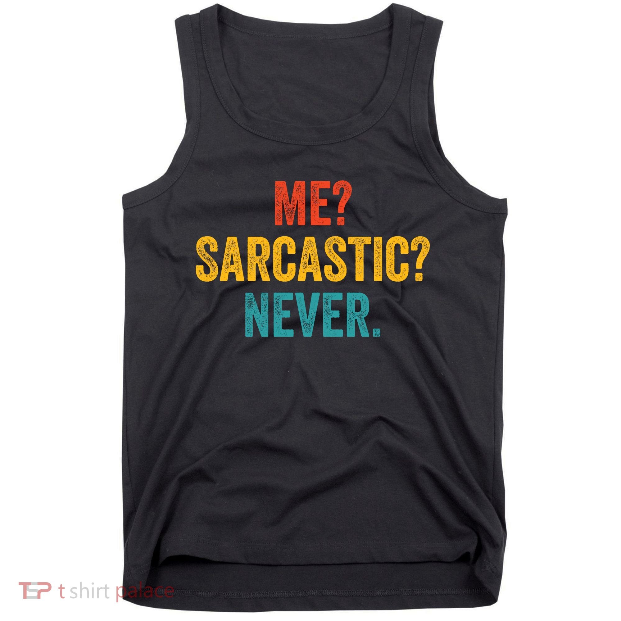 Me Sarcastic Never Funny Sarcastic Quote Tank Top