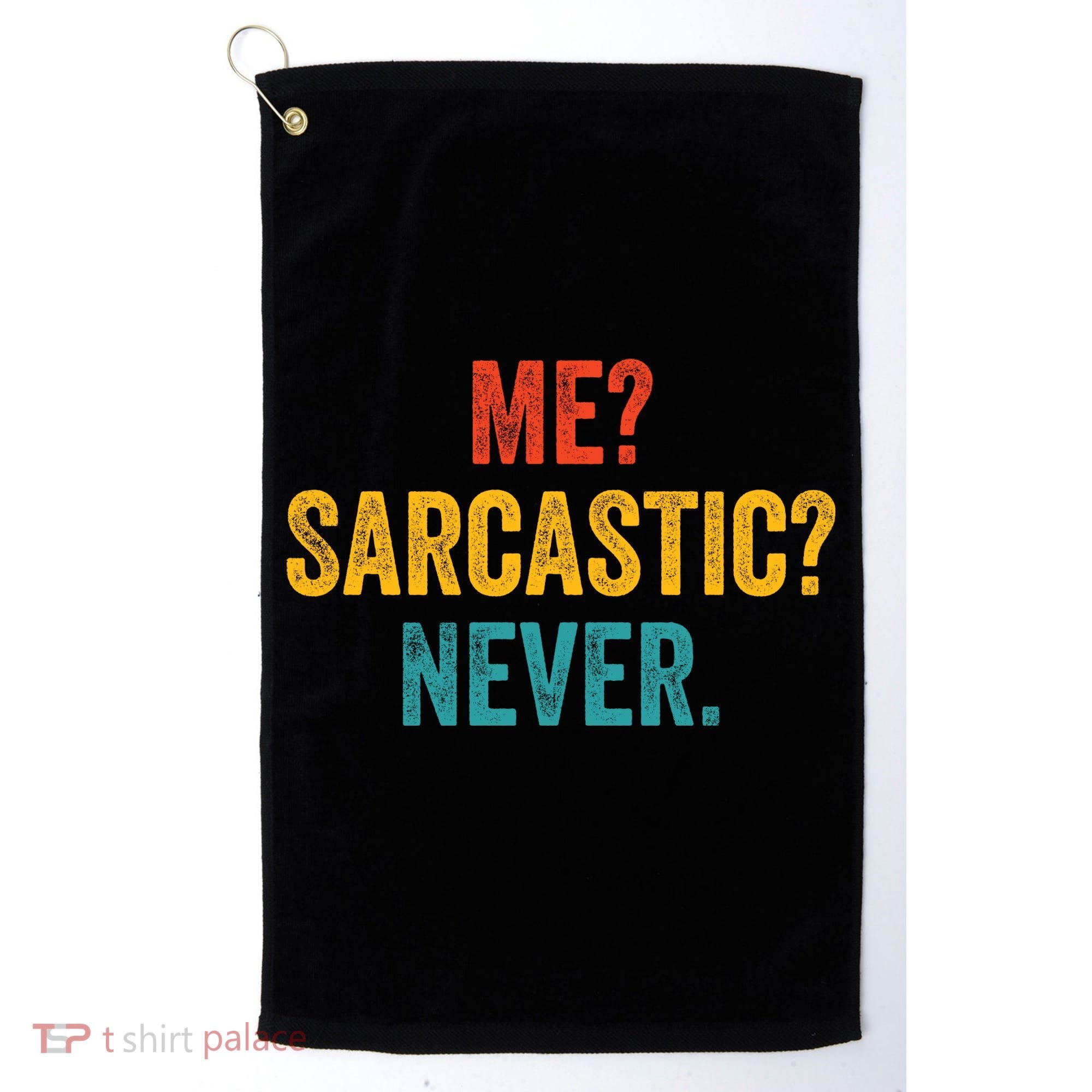 Me Sarcastic Never Funny Sarcastic Quote Golf Towel
