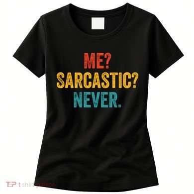 Me Sarcastic Never Funny Sarcastic Quote Women's T-Shirt