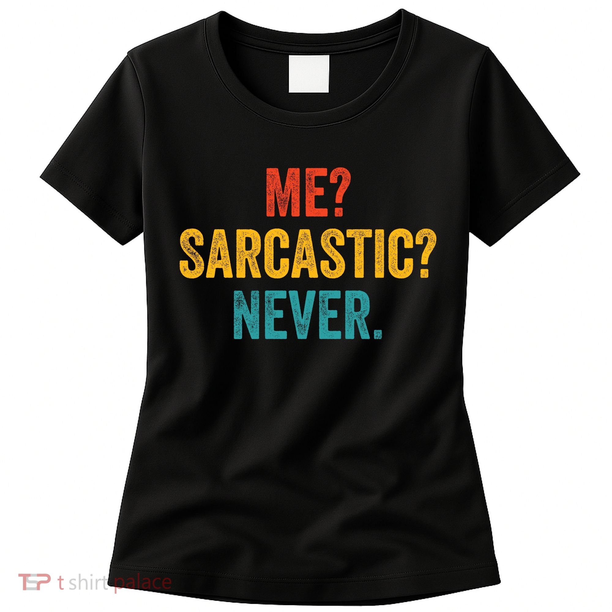 Me Sarcastic Never Funny Sarcastic Quote Women's T-Shirt