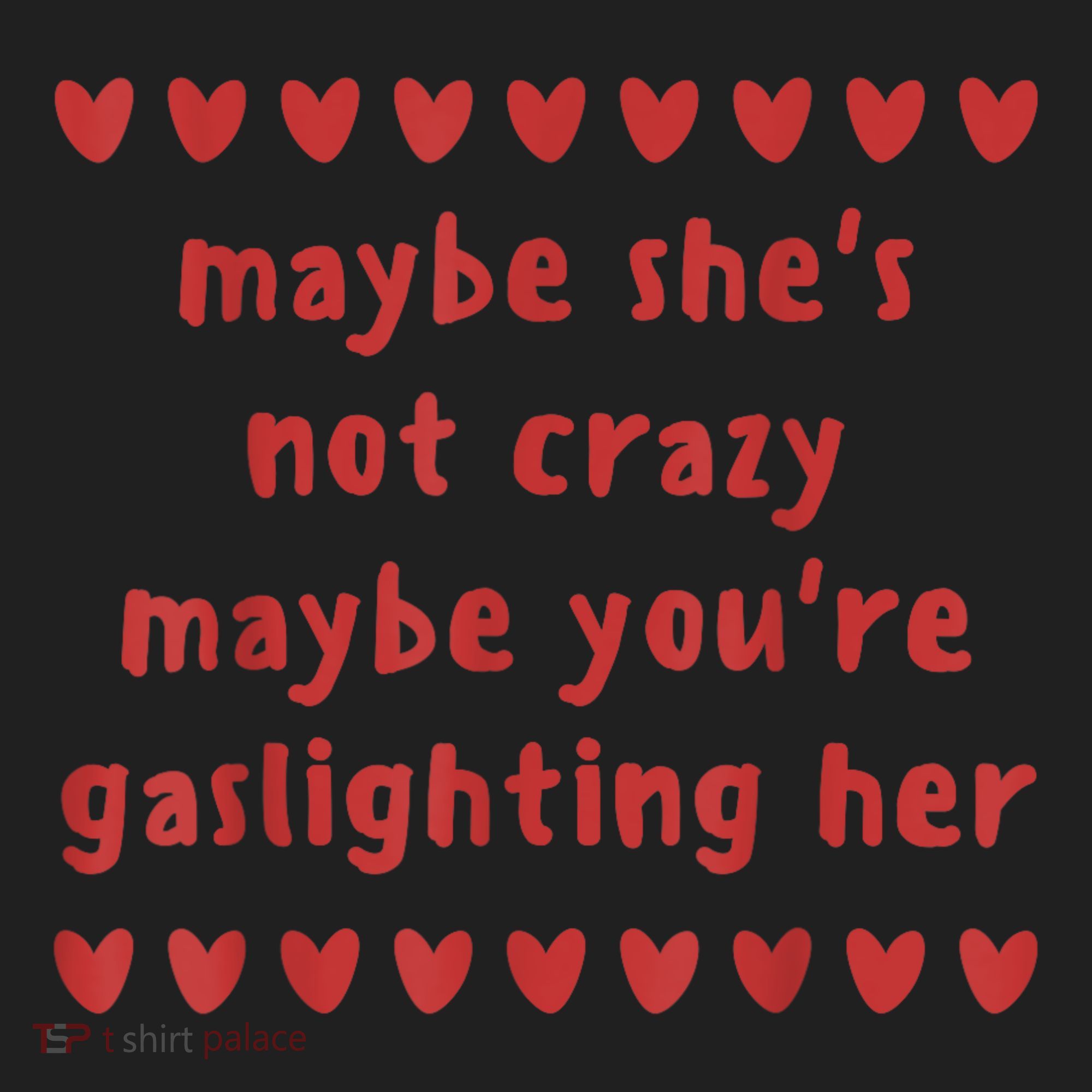 Maybe She’S Not Crazy Maybe You’Re Gaslighting Her Women's Sweatshirt