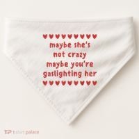 Maybe She’S Not Crazy Maybe You’Re Gaslighting Her USA-Made Doggie Bandana thumb 0