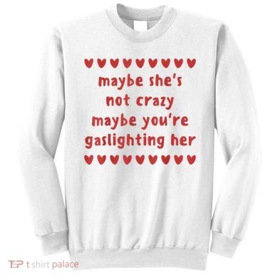Maybe She’S Not Crazy Maybe You’Re Gaslighting Her Sweatshirt