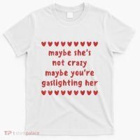 Maybe She’S Not Crazy Maybe You’Re Gaslighting Her T-Shirt thumb 0