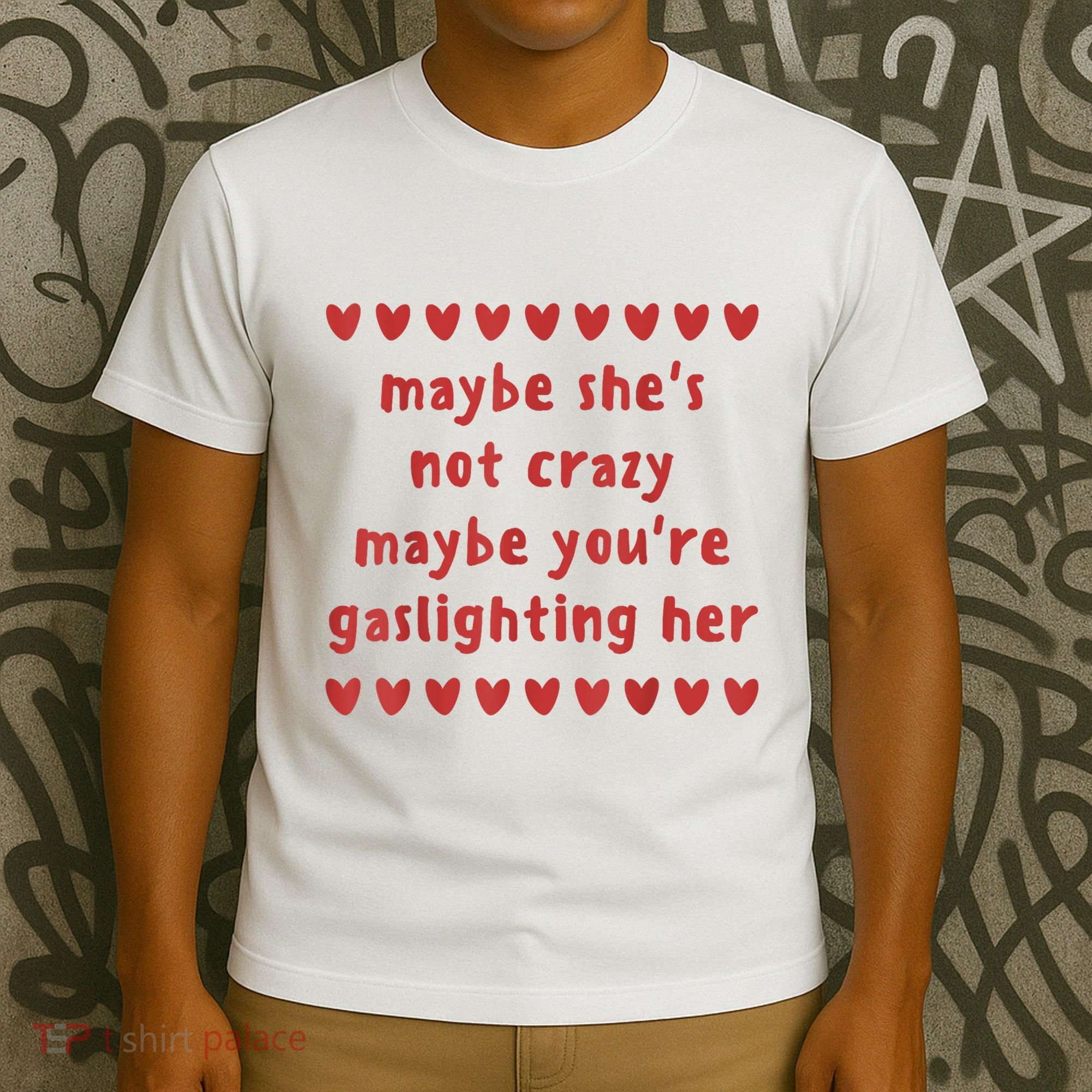 Maybe She’S Not Crazy Maybe You’Re Gaslighting Her T-Shirt