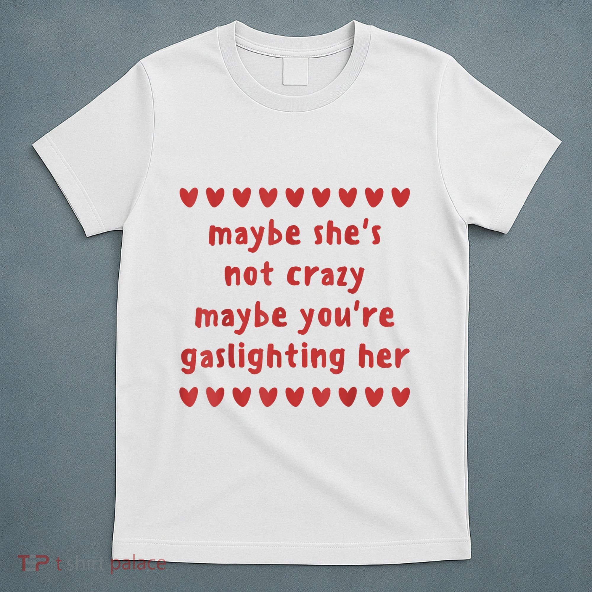 Maybe She’S Not Crazy Maybe You’Re Gaslighting Her T-Shirt