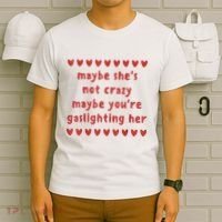 Maybe She’S Not Crazy Maybe You’Re Gaslighting Her T-Shirt thumb 6