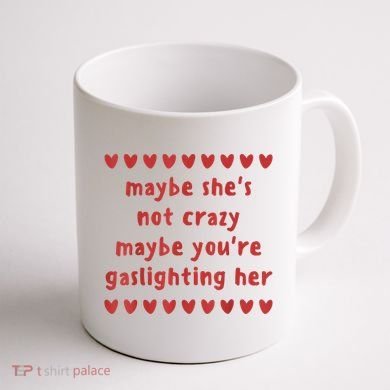 Maybe She’S Not Crazy Maybe You’Re Gaslighting Her Coffee Mug back