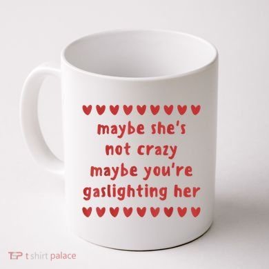 Maybe She’S Not Crazy Maybe You’Re Gaslighting Her Coffee Mug