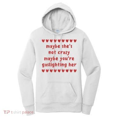 Maybe She’S Not Crazy Maybe You’Re Gaslighting Her Women's Hoodie