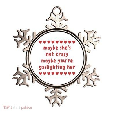 Maybe She’S Not Crazy Maybe You’Re Gaslighting Her Ornament
