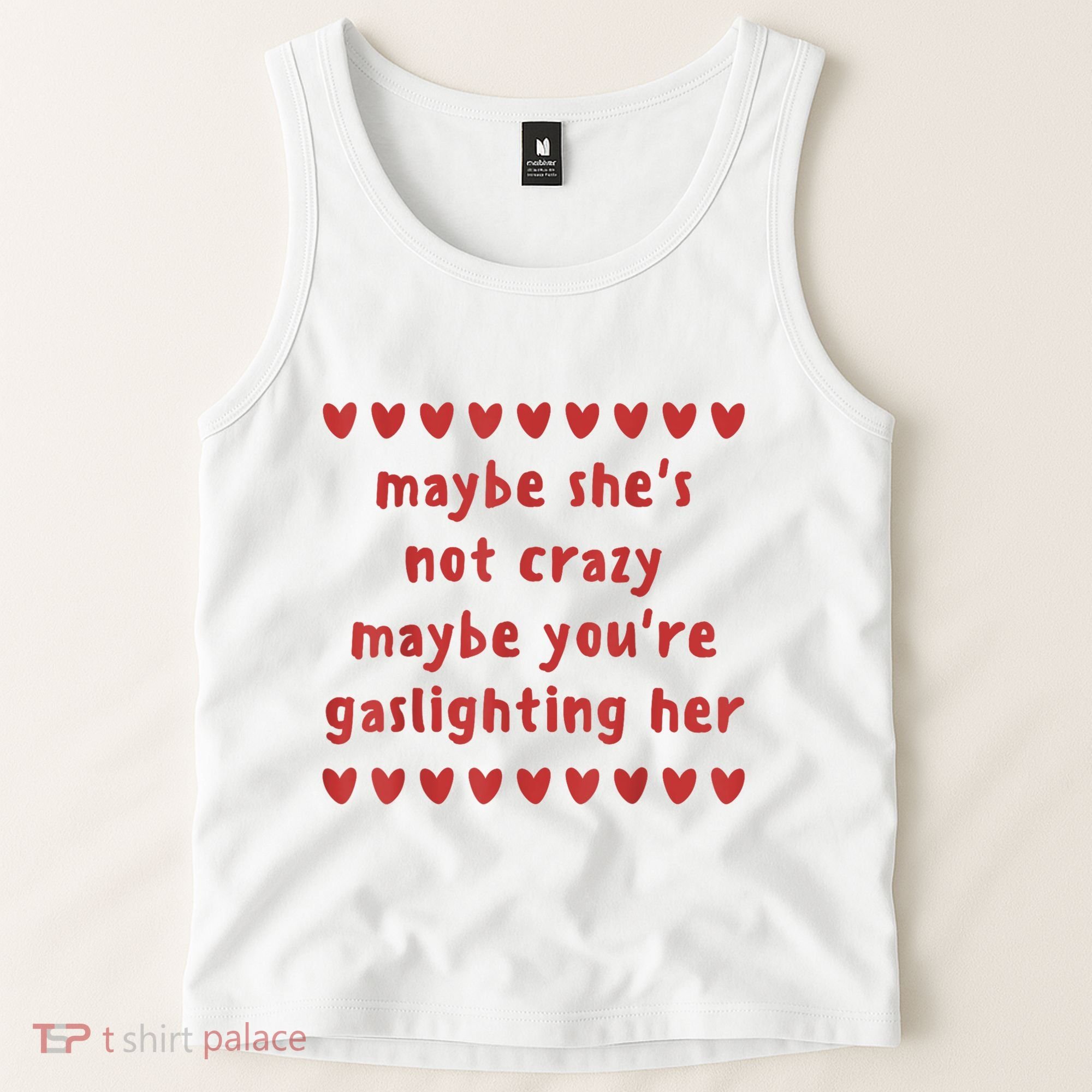 Maybe She’S Not Crazy Maybe You’Re Gaslighting Her Tank Top