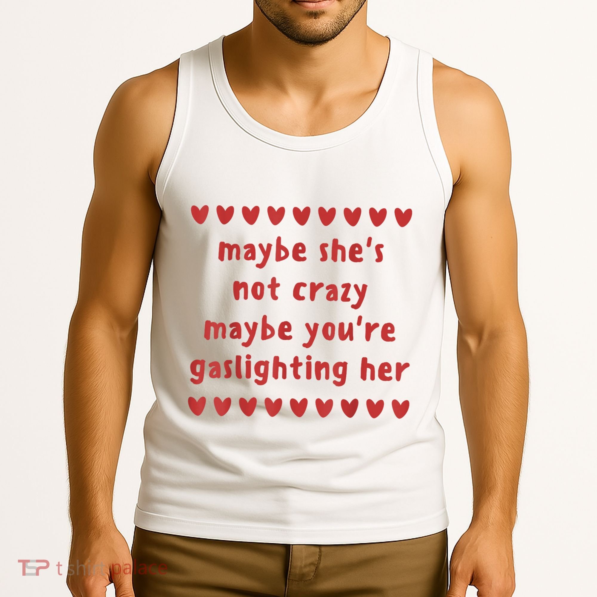 Maybe She’S Not Crazy Maybe You’Re Gaslighting Her Tank Top