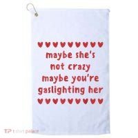 Maybe She’S Not Crazy Maybe You’Re Gaslighting Her Golf Towel thumb 0