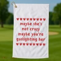 Maybe She’S Not Crazy Maybe You’Re Gaslighting Her Golf Towel thumb 1