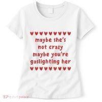 Maybe She’S Not Crazy Maybe You’Re Gaslighting Her Women's T-Shirt thumb 0