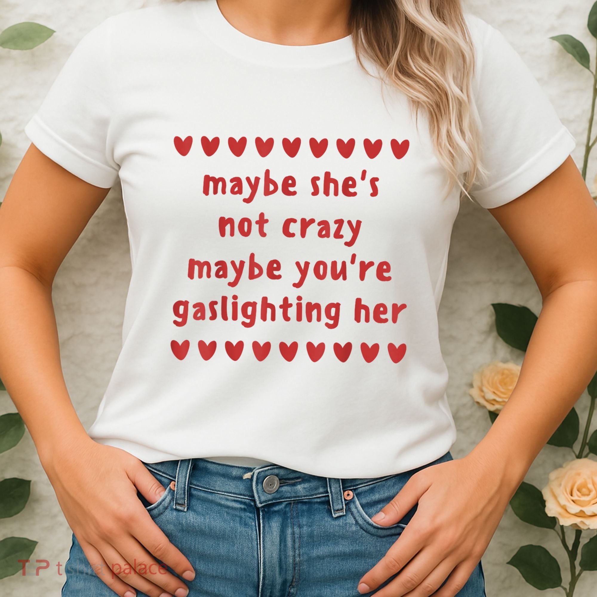 Maybe She’S Not Crazy Maybe You’Re Gaslighting Her Women's T-Shirt