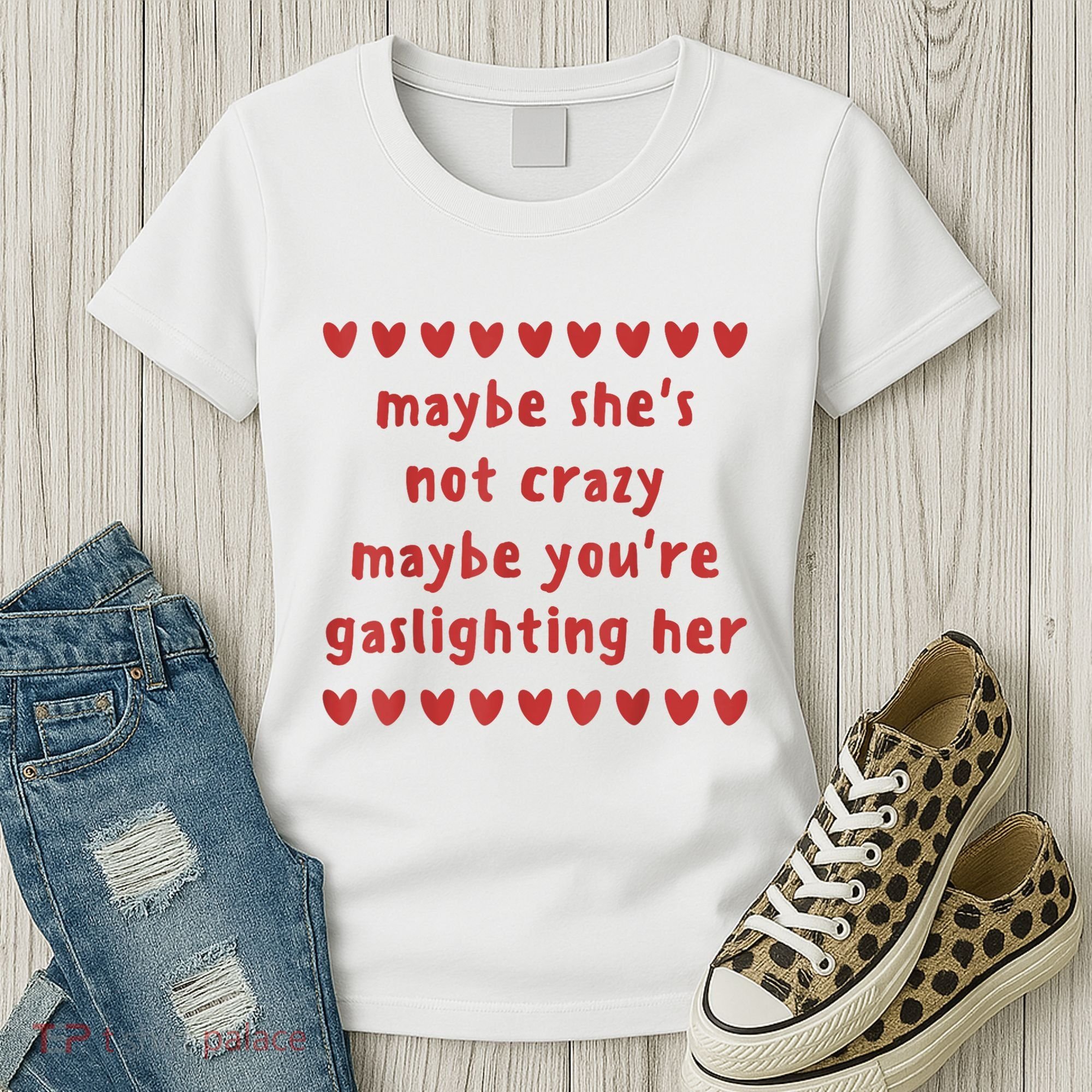 Maybe She’S Not Crazy Maybe You’Re Gaslighting Her Women's T-Shirt