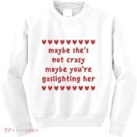 Maybe She’S Not Crazy Maybe You’Re Gaslighting Her Kids Sweatshirt thumb 0