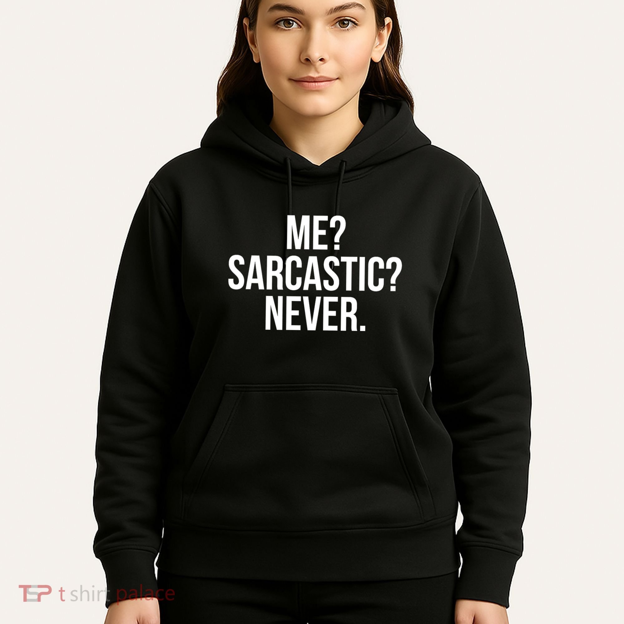 Me? Sarcastic? Never. Funny Hoodie