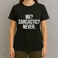 Me? Sarcastic? Never. Funny T-Shirt thumb 4