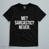 Me? Sarcastic? Never. Funny T-Shirt thumb 5