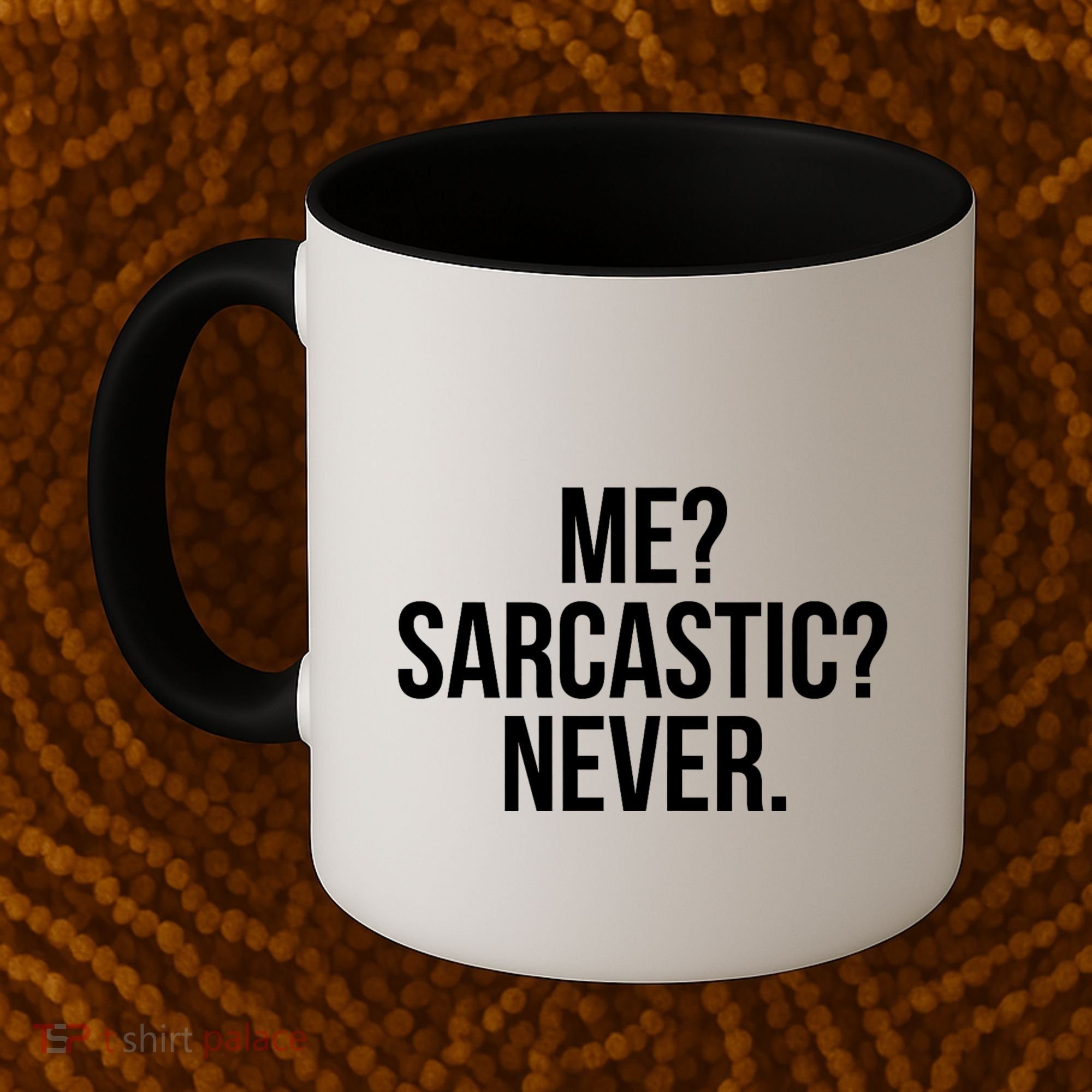 Me? Sarcastic? Never. Funny Coffee Mug