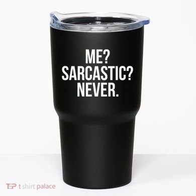 Me? Sarcastic? Never. Funny Tumbler