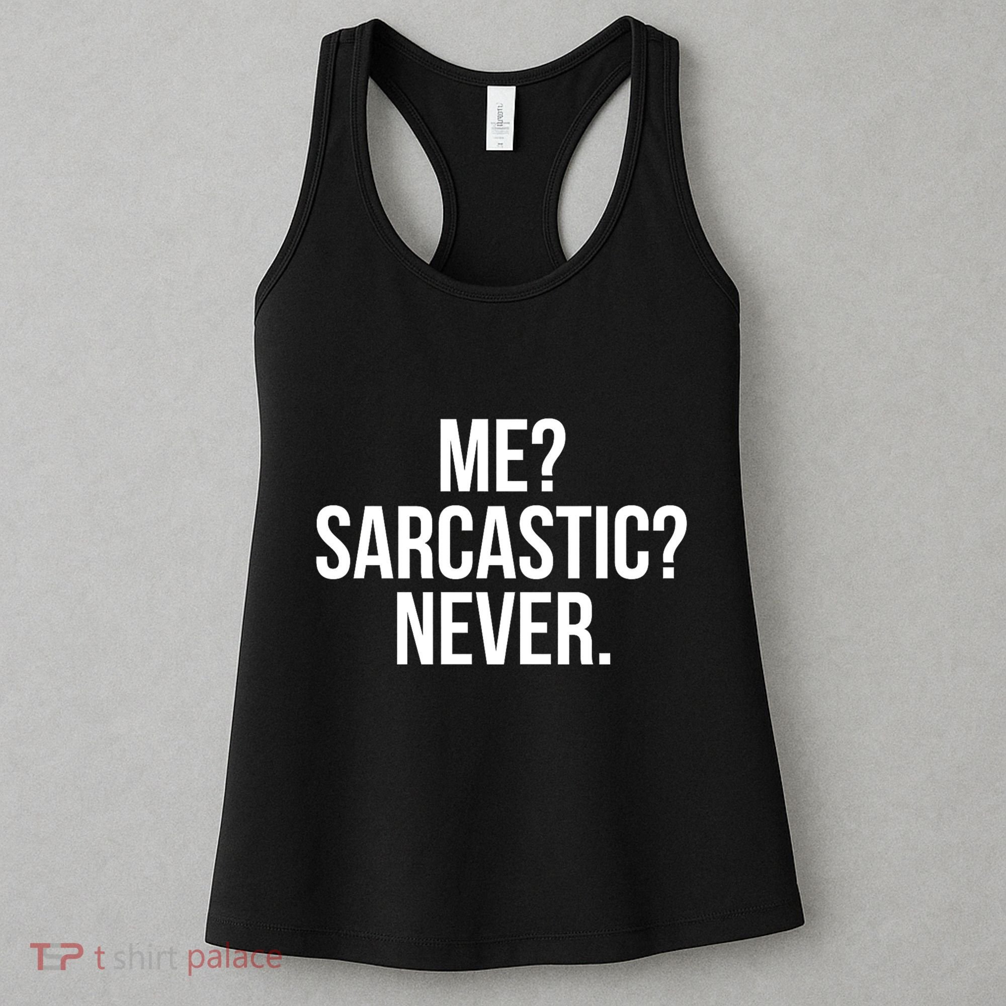 Me? Sarcastic? Never. Funny Women's Tank Top