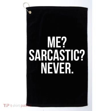 Me? Sarcastic? Never. Funny Golf Towel