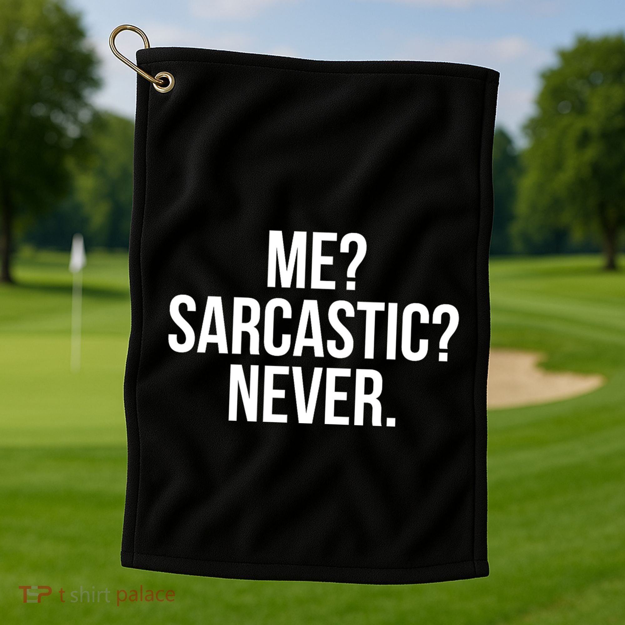 Me? Sarcastic? Never. Funny Golf Towel