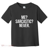 Me? Sarcastic? Never. Funny Toddler T-Shirt thumb 0
