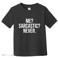 Me? Sarcastic? Never. Funny Toddler T-Shirt thumb 0
