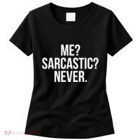 Me? Sarcastic? Never. Funny Women's T-Shirt thumb 0