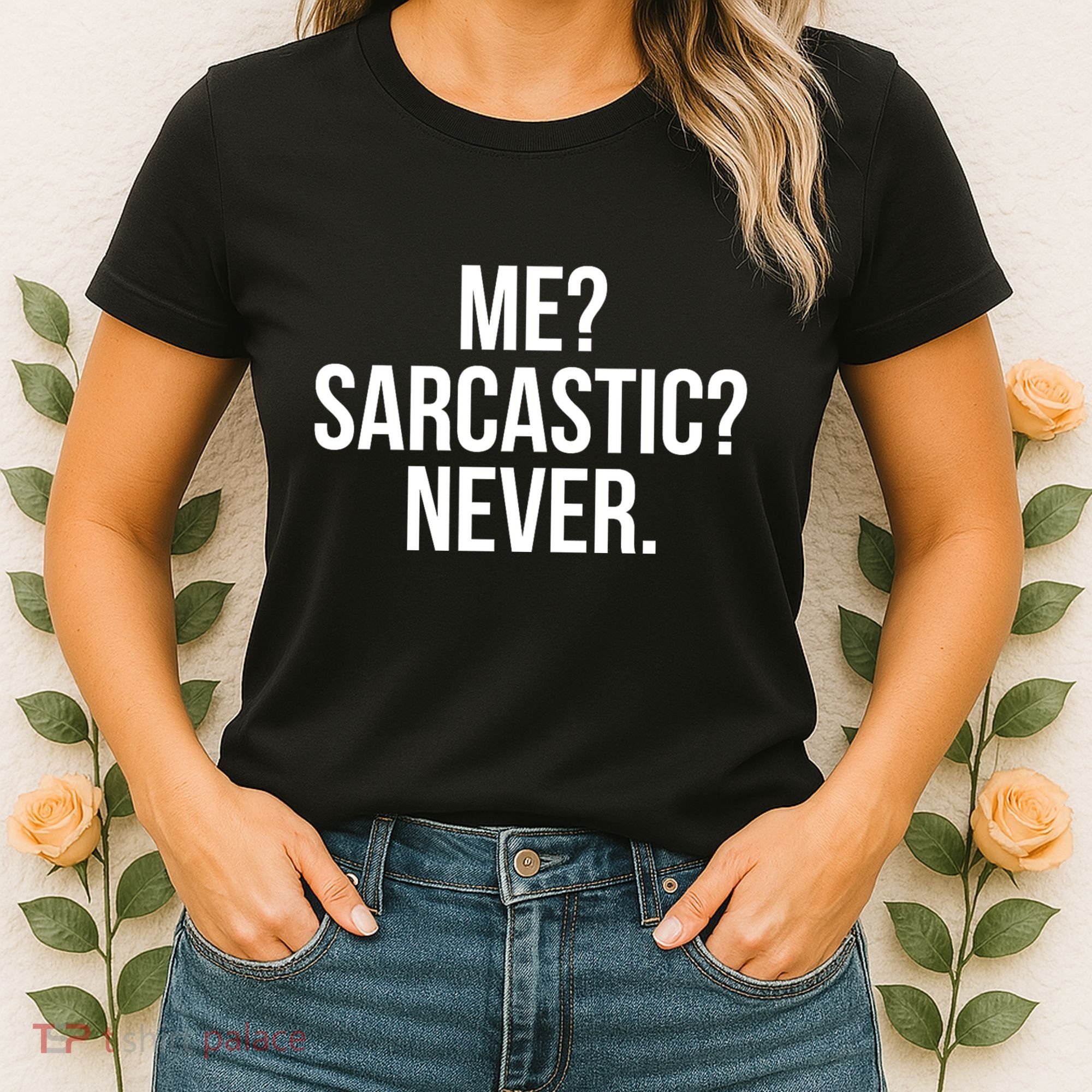 Me? Sarcastic? Never. Funny Women's T-Shirt
