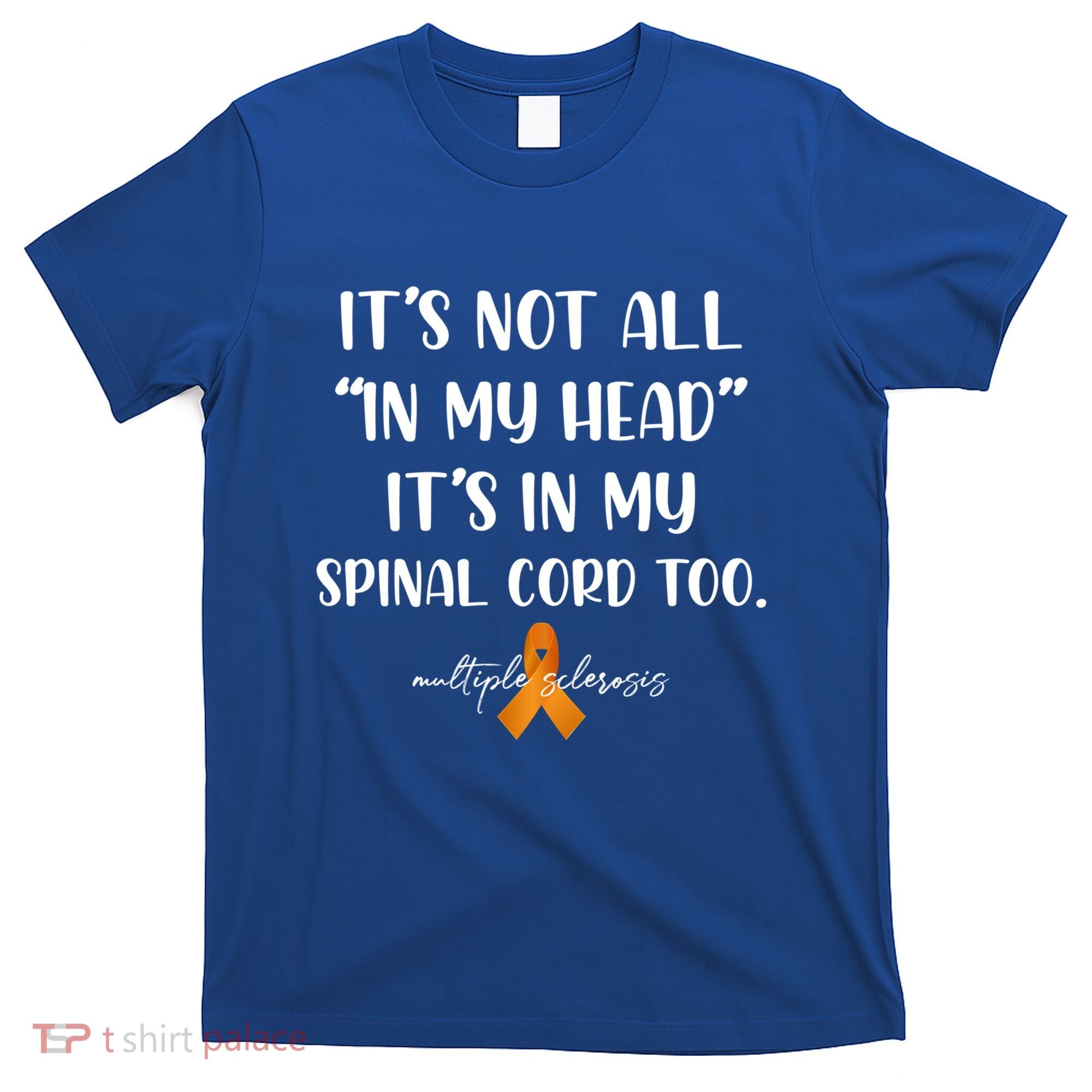 Multiple Sclerosis Not All In My Head In My Spinal Cord Too Gift T-Shirt