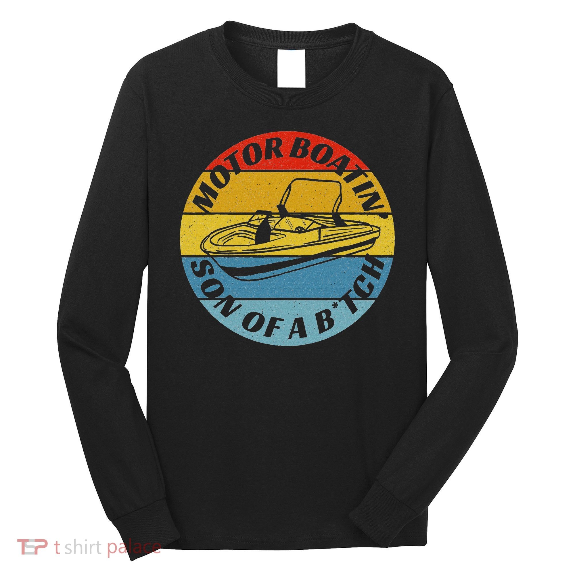 Motorboatin Son Of A Btch Funny Motorboating Long Sleeve Shirt