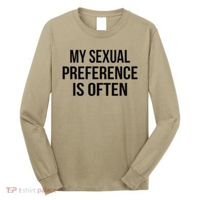 My Sexual Preference Is Often Funny Saying Long Sleeve Shirt