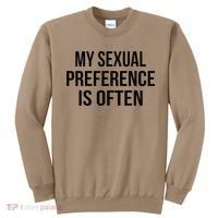 My Sexual Preference Is Often Funny Saying Sweatshirt thumb 0
