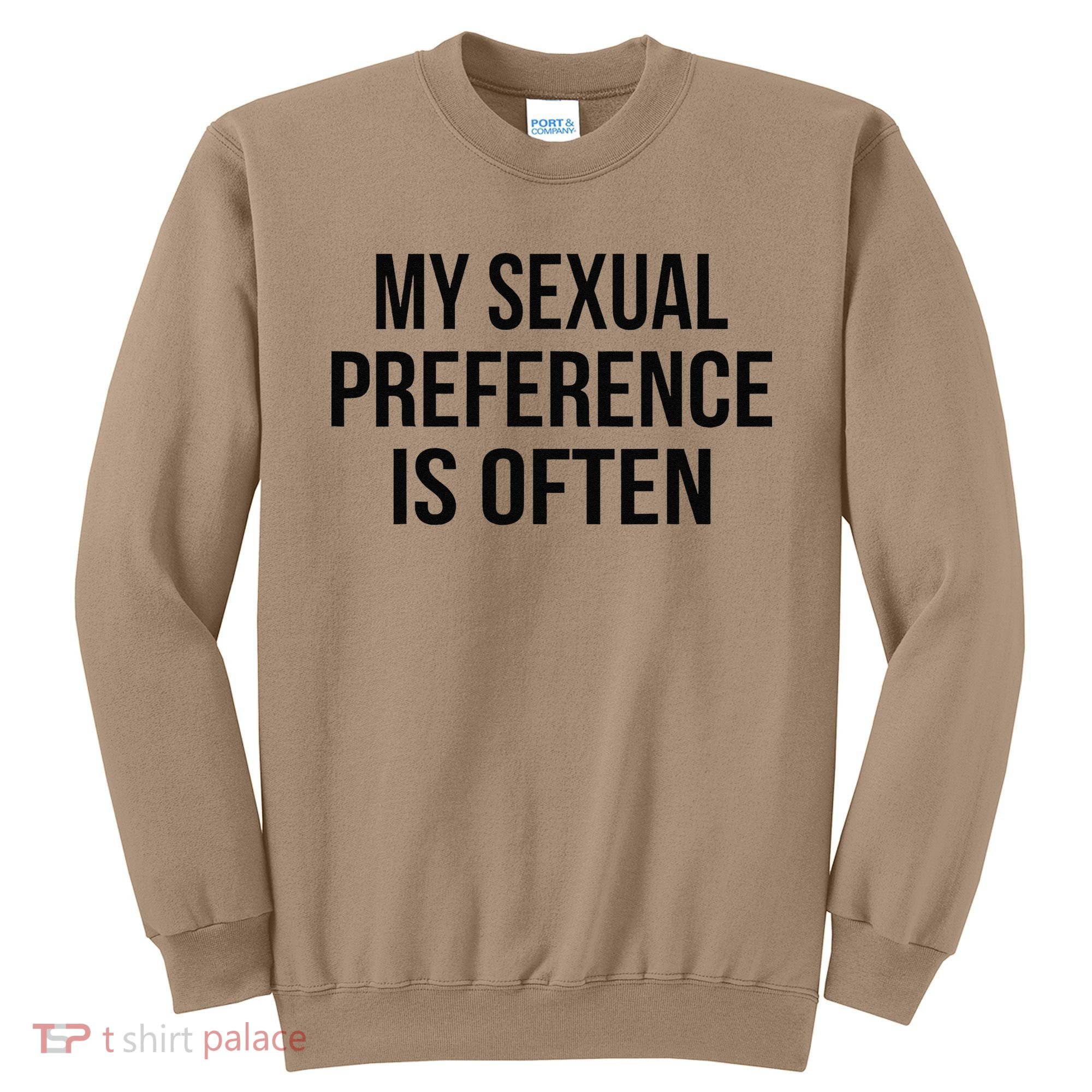 My Sexual Preference Is Often Funny Saying Sweatshirt