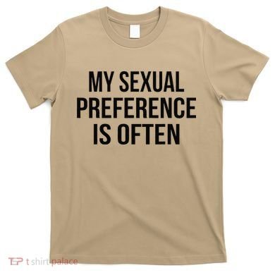 My Sexual Preference Is Often Funny Saying T-Shirt