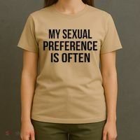 My Sexual Preference Is Often Funny Saying T-Shirt thumb 4