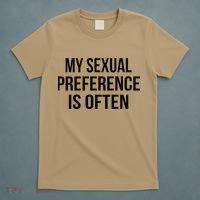 My Sexual Preference Is Often Funny Saying T-Shirt thumb 5